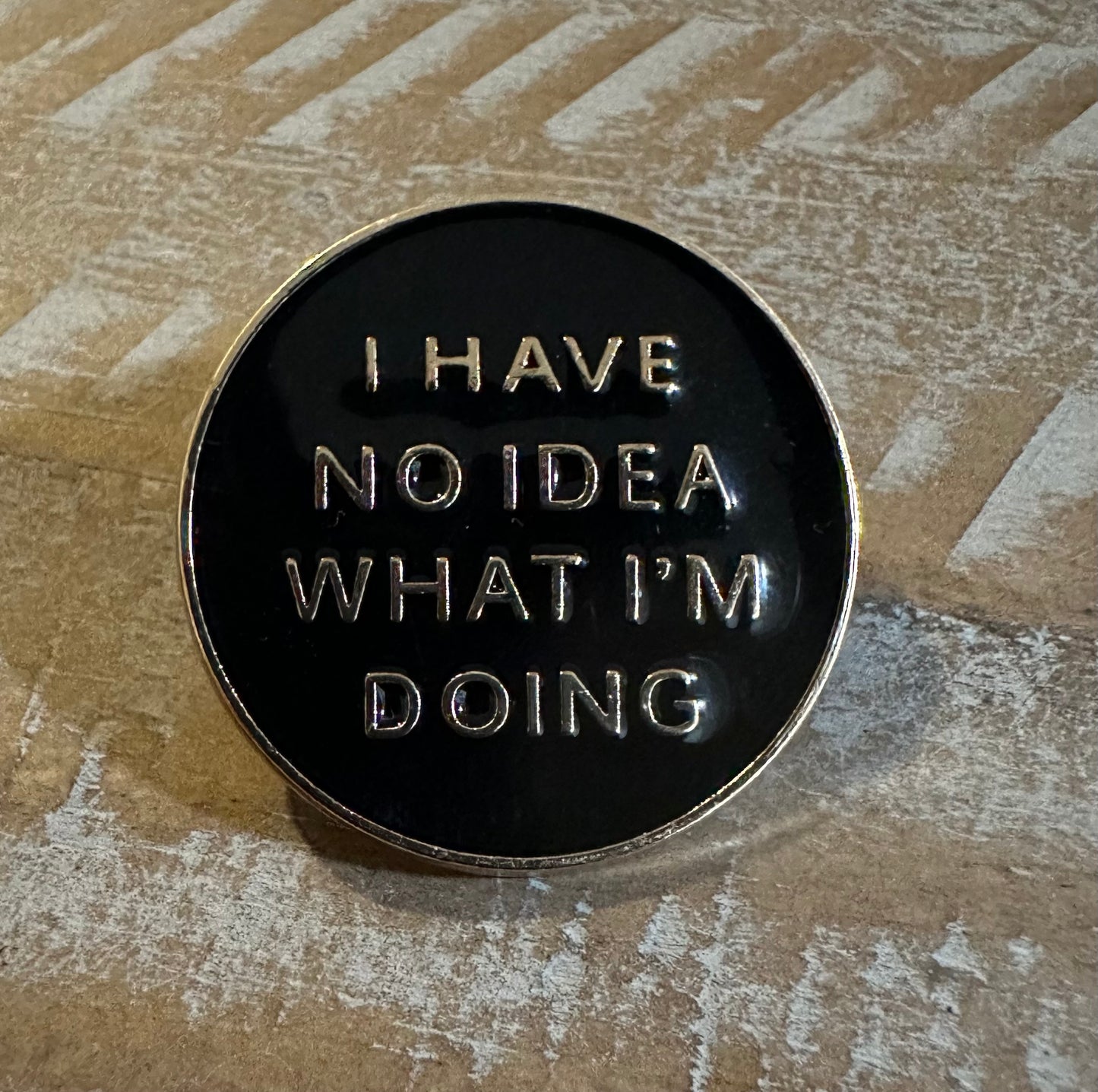 I Have No Idea What I'm Doing Pin