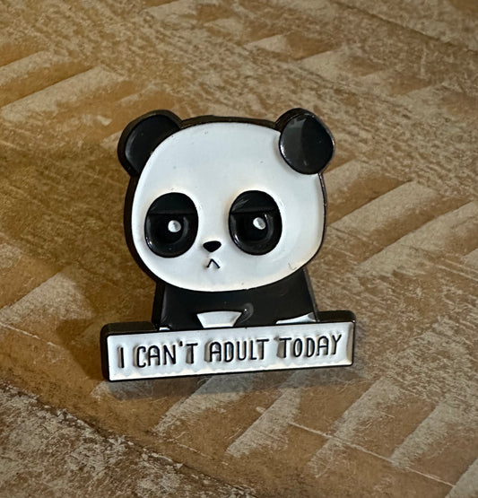 I Can't Adult Today Panda Pin